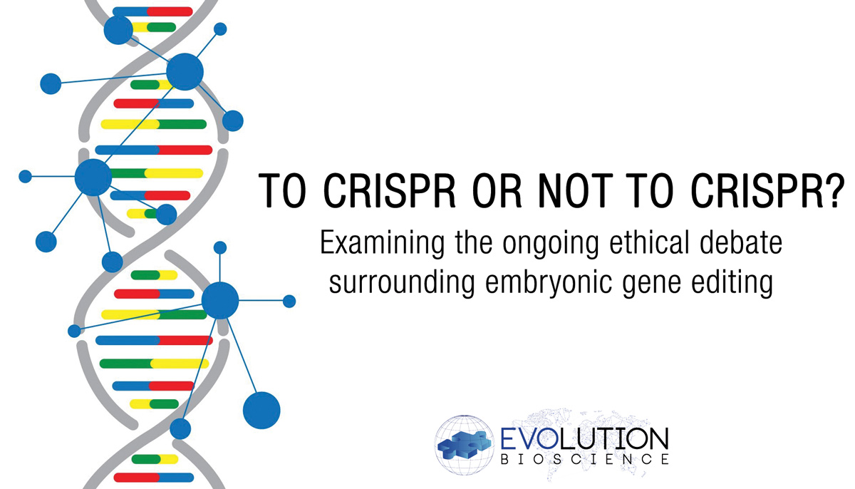 To CRISPR or not to CRISPR: The Ongoing Ethical Debate Surrounding Embryonic Gene Editing