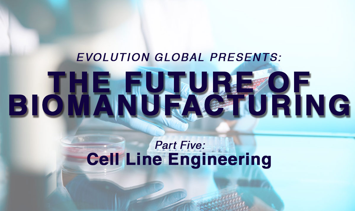 The Future of BioManufacturing: Cell Line Engineering